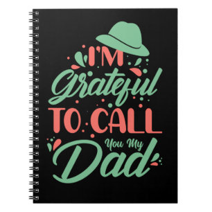 Gifts Dad I Am Grateful To Call You My Dad Notebook