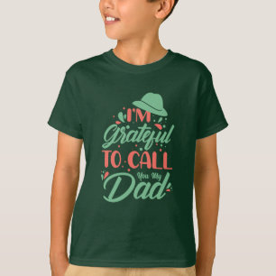Gifts Dad I Am Grateful To Call You My Dad T-Shirt