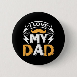 Gifts Dad I Love My Dad 6 Cm Round Badge