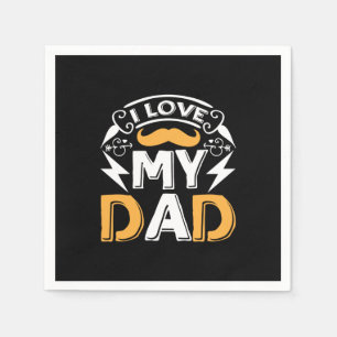 Gifts Dad I Love My Dad Napkin