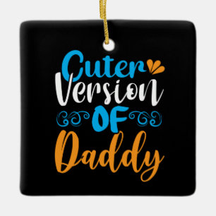 Gifts Father   Cuter Version Of Daddy Ceramic Ornament