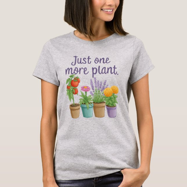 Gifts for Gardeners Funny Gardening Quote One More T-Shirt (Front)