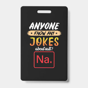 Gifts Teacher   Anyone Know Any Jokes About Salt ID Badge