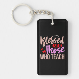 Gifts Teacher Blessed Are Those Who Teach Key Ring