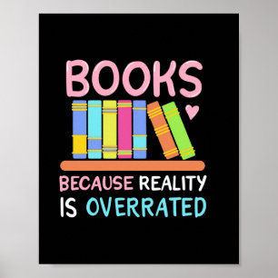 Gifts Teacher   Books Because Reality Is Overrated Poster