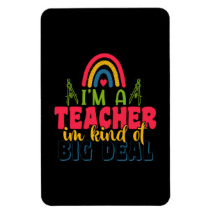 Gifts Teacher I Am A Teacher In Kind Of Big Deal Magnet