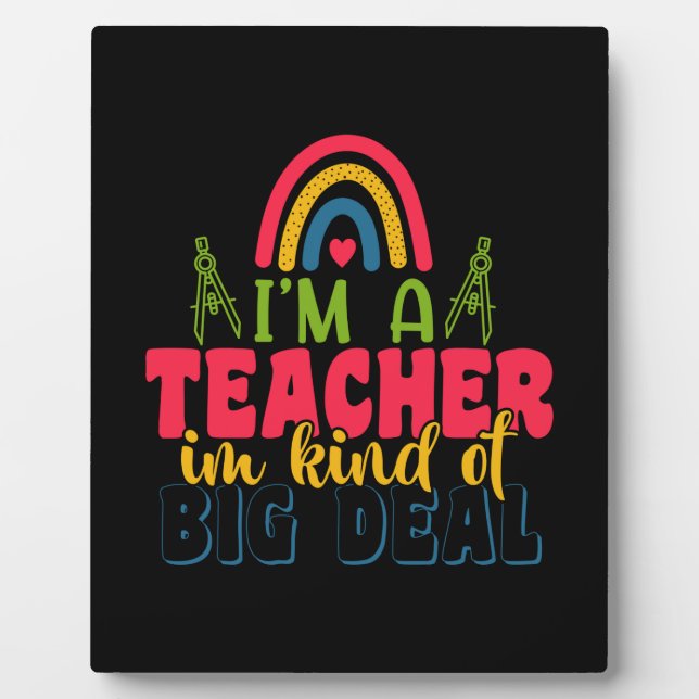 Gifts Teacher | I Am A Teacher In Kind Of Big Deal Plaque (Front)