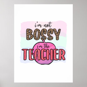 Gifts Teacher I Am Not Bossy I Am The Teacher Poster
