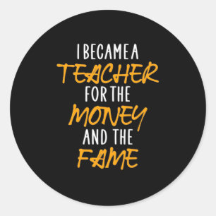 Gifts Teacher I Became A Teacher For The Money Classic Round Sticker