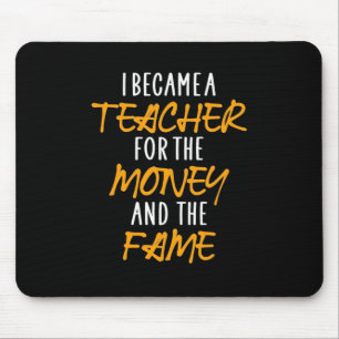 Gifts Teacher I Became A Teacher For The Money Mouse Pad
