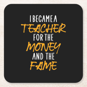 Gifts Teacher   I Became A Teacher For The Money Square Paper Coaster