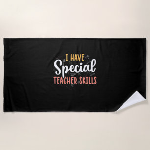 Gifts Teacher I Have Special Teacher Skills Beach Towel