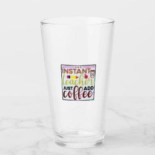 Gifts Teacher   Instant Teaccher Just Add Coffee Glass