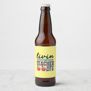 Gifts Teacher   Living That Teacher Life Beer Bottle Label