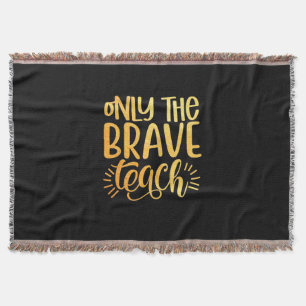 Gifts Teacher Only The Brave Teach Throw Blanket