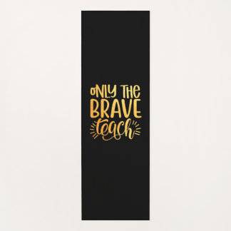 Gifts Teacher | Only The Brave Teach Yoga Mat