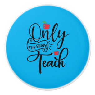 Gifts Teacher Only The Brave Teacher Ceramic Knob