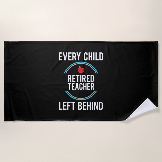 Gifts Teacher | Retired Teacher Left Behind Beach Towel (Front)