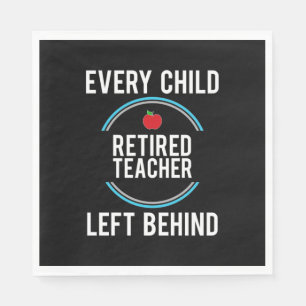 Gifts Teacher   Retired Teacher Left Behind Napkin