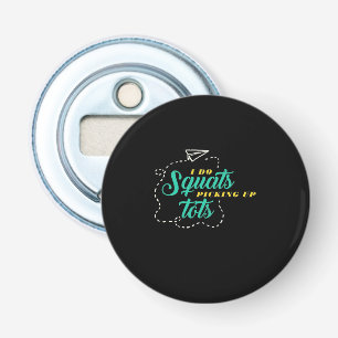 Gifts Teacher Teacher Elementary I Do Squats Bottle Opener