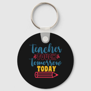 Gifts Teacher Teacher Touch Tomorrow Today Key Ring