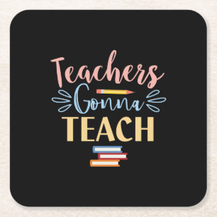 Gifts Teacher Teachers Gonna Teach Square Paper Coaster