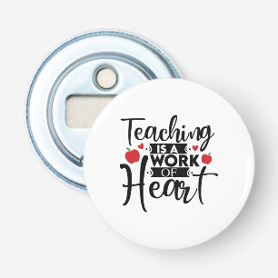 Gifts Teacher Teaching Is A Work Of Heart Bottle Opener