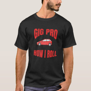 Gig Pro How I Roll Fun Workforce Apparel 1 T-Shirt