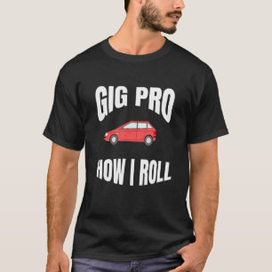 Gig Pro How I Roll Fun Workforce Apparel 1 T-Shirt