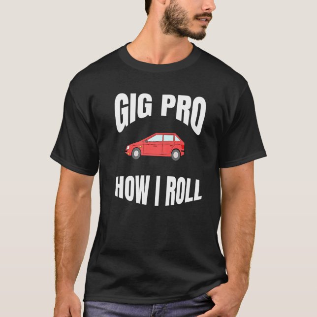 Gig Pro How I Roll Fun Workforce Apparel   T-Shirt (Front)