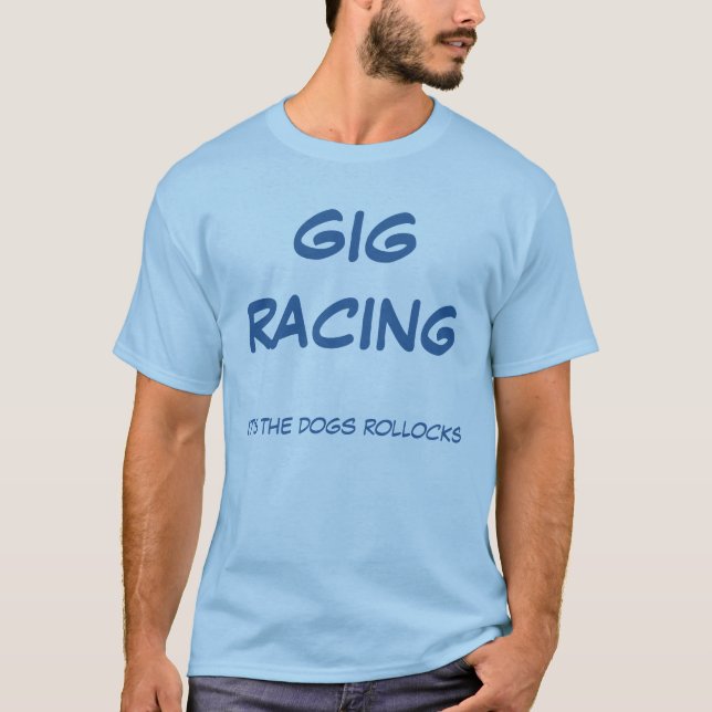Gig Racing its the dogs rollocks T-Shirt (Front)