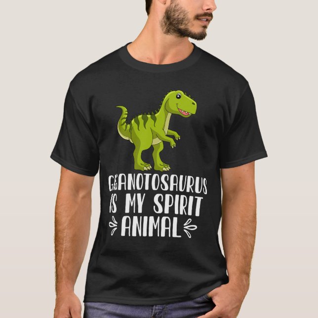 Giganotosaurus is My Spirit Animal T-Shirt (Front)
