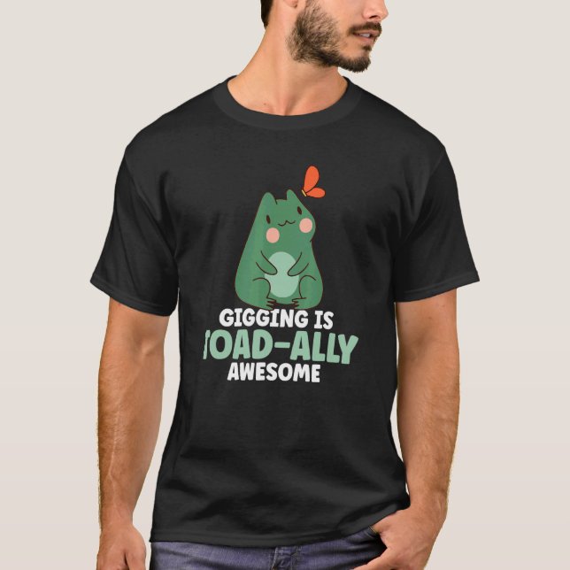 Gigging Is Toad Ally Awesome Frog Catching 1 T-Shirt (Front)