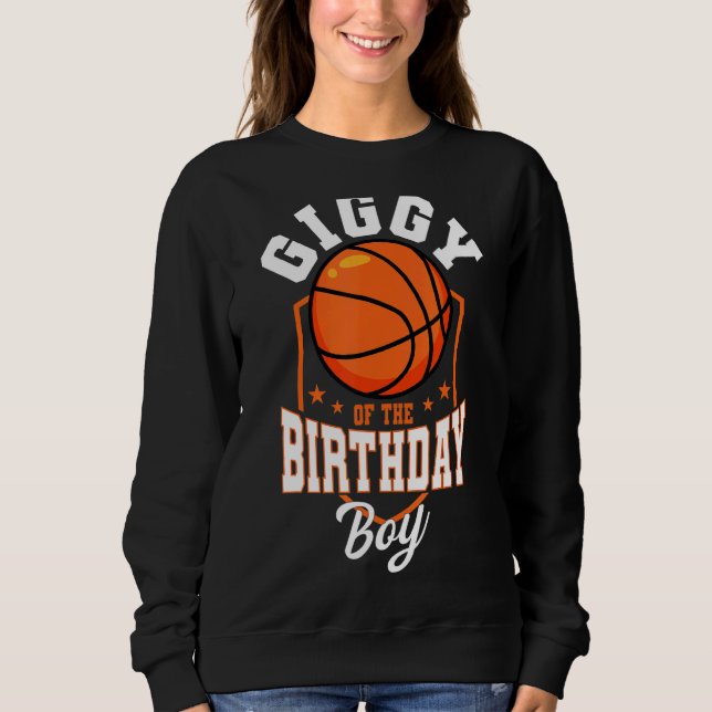 Giggy Of The Birthday Boy Basketball Theme Bday Pa Sweatshirt (Front)
