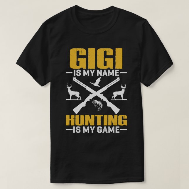 GIGI Is My Name Hunting Is My Game T-Shirt (Design Front)