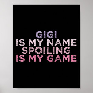 Gigi Is My Name Spoiling Is My Game Funny Mothers Poster