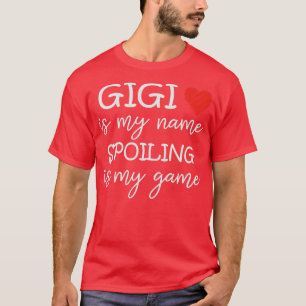 Gigi Is My Name Spoiling Is My Game Grandma Funny T-Shirt
