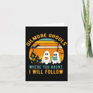 Gilmore Ghouls Where You Haunt I Will Follow Hallo Card