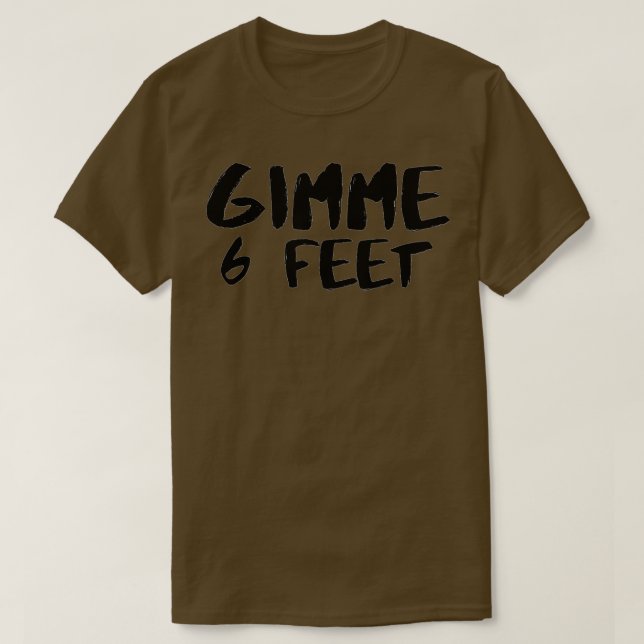 Gimme 6 Feet Social Distance  T-Shirt (Design Front)