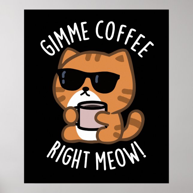 Gimme Coffee Right Meow Funny Cat Pun Dark BG Poster (Front)