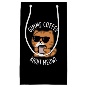 Gimme Coffee Right Meow Funny Cat Pun Dark BG Small Gift Bag
