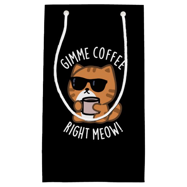Gimme Coffee Right Meow Funny Cat Pun Dark BG Small Gift Bag (Front)
