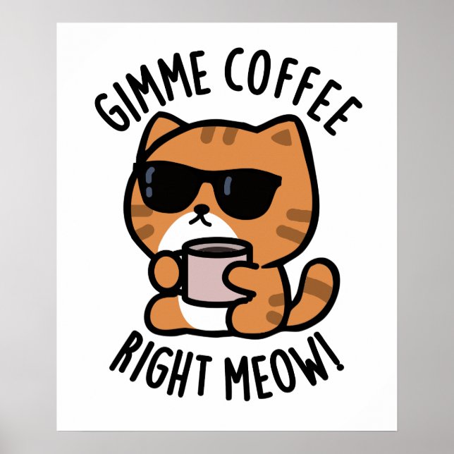 Gimme Coffee Right Meow Funny Cat Pun  Poster (Front)