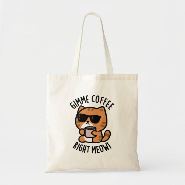 Gimme Coffee Right Meow Funny Cat Pun  Tote Bag (Front)