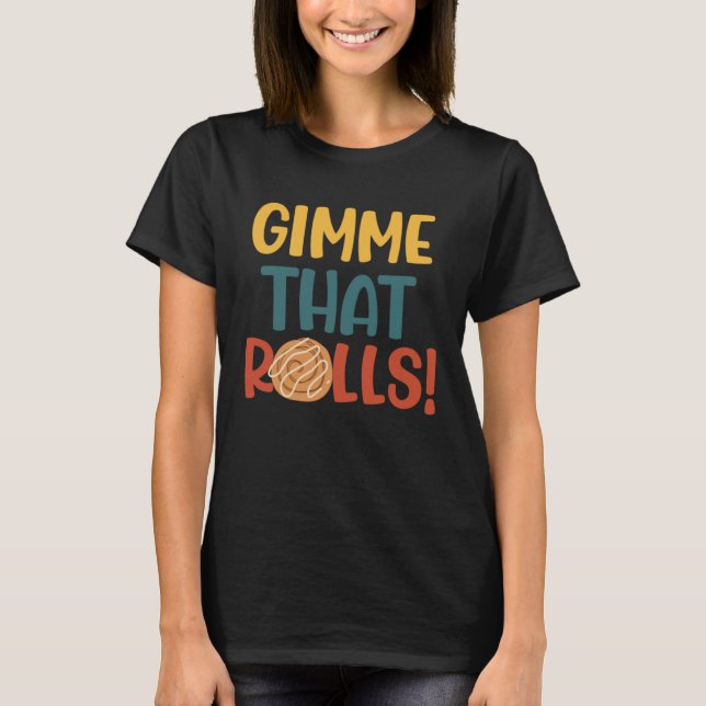 Gimme Dat Rolls Cinnamon Roll Ironic Hobby Chef T-Shirt (Front)