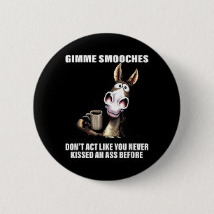 Gimme Smooches Dont Act Like You Never Kissed an 6 Cm Round Badge
