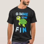 Gimme Some Fin Turtle Pun Funny Cute Animal T-Shirt<br><div class="desc">Gimme Some Fin Turtle Pun Funny Cute Animal</div>
