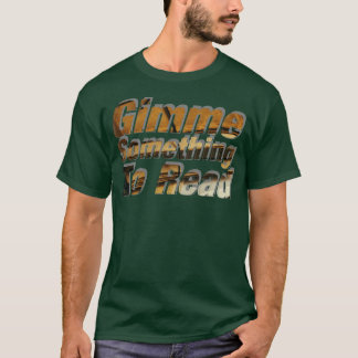 Gimme Something To Read T-Shirt