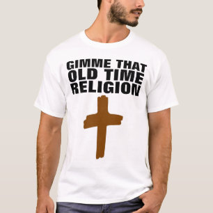 GIMME THAT OLD TIME RELIGION, Christian T-shirts