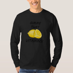 Gimme That Vitamins Ironic Lemon Citrus Fruit T-Shirt